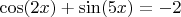 $\cos(2x)+\sin(5x)=-2$