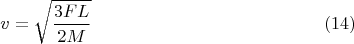 $$v=\sqrt\dfrac{3FL}{2M}} \eqno(14)$$