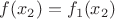 $f(x_2) = f_1(x_2)$