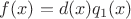 $f(x)=d(x)q_1(x)$