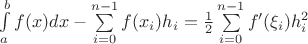 $\int\limits_{a}^{b}f(x)dx-\sum\limits_{i=0}^{n-1}f(x_i)h_i=\frac{1}{2}\sum\limits_{i=0}^{n-1}f'(\xi_i)h_i^2$