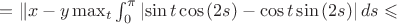 $=\| x-y \right \|\max_{t}\int_{0}^{\pi}\left| \sin{t}\cos{(2s)}-\cos{t}\sin{(2s)}\right|ds\leqslant$