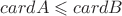 $cardA \leqslant cardB$