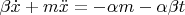 $\beta\dot x+m\ddot x=-\alpha m-\alpha\beta t$