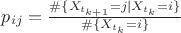 $p_{ij}=\frac{\#\{X_{t_{k+1}}=j | X_{t_{k}}=i\}}{\#\{X_{t_{k}}=i\}}$