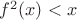 $f^2(x)<x$