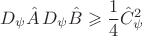 $$D_{\psi}\hat{A}\,D_{\psi}\hat B \geqslant \frac{1}{4}{\hat{C}_\psi}^2$$