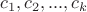 $c_1, c_2, ..., c_k$