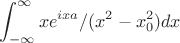 $$\int_{-\infty}^{\infty } xe^{ixa}/(x^2-x_0^2) dx$$