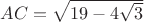 $AC=\sqrt{19-4\sqrt{3}}$