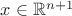 $x\in\mathbb{R}^{n+1}$