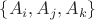 $\{A_i,A_j ,A_k\}$