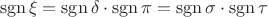 $$\operatorname{sgn}\xi = \operatorname{sgn}\delta \cdot \operatorname{sgn}\pi=\operatorname{sgn}\sigma \cdot \operatorname{sgn}\tau$$