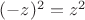 $(-z)^{2}=z^{2}$
