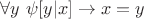 $\forall y~\psi[y|x] \to x=y$