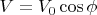 $V=V_0\cos \phi$