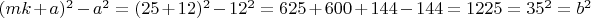 $(mk + a)^2 - a^2 = (25 + 12)^2 -12^2 = 625 +600 +144 -144=1225 = 35^2 =b^2$