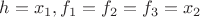 $h=x_1, f_1=f_2=f_3=x_2$