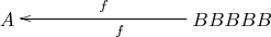 $\xymatrix{A&&&BBBBB\ar[lll]^{f}_-{f}}$