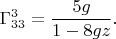 $$\Gamma^3_{33}=\frac{5g}{1-8gz}.$$