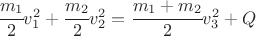 $ \cfrac{m_1}{2} v_1^2 + \cfrac{m_2}{2} v_2^2 =\cfrac{m_1+m_2}{2} v_3 ^2 + Q $