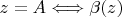$z=A \Longleftrightarrow \beta(z)$