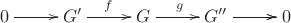 $\xymatrix{0\ar[r]&G'\ar[r]^{f}&G\ar[r]^{g}&G''\ar[r]\ar[r]&0}$