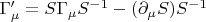 $\Gamma'_{\mu} = S \Gamma_{\mu} S^{-1} - (\partial_{\mu} S ) S^{-1}$