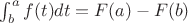 $ \int_{b}^{a}{f(t)dt} = F(a) -F(b)$