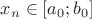 $x_n\in[a_0;b_0]$