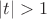 $\left | t \right |>1$