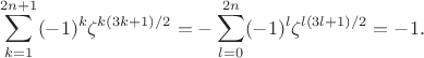 $$
\sum_{k=1}^{2n+1}(-1)^k\zeta^{k(3k+1)/2}=-\sum_{l=0}^{2n}(-1)^l\zeta^{l(3l+1)/2}=-1.
$$
