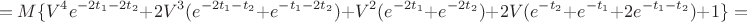 $$=M\{V^4 e^{-2t_1-2t_2}+2V^3(e^{-2t_1-t_2}+e^{-t_1-2t_2})+V^2(e^{-2t_1}+e^{-2t_2})+2V(e^{-t_2}+e^{-t_1}+2e^{-t_1-t_2})+1\}=$$