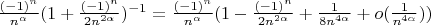 $\frac{(-1)^n} {n^\alpha} (1+\frac{(-1)^n} {2n^{2\alpha}})^{-1} =  \frac{(-1)^n} {n^\alpha} (1- \frac{(-1)^n} {2n^{2\alpha}}+\frac{1} {8n^{4\alpha}}+o(\frac{1} {n^{4\alpha}}))$