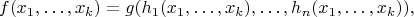 $$
f(x_1, \ldots, x_k) = g(h_1(x_1, \ldots, x_k), \ldots, h_n(x_1, \ldots, x_k)),
$$