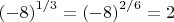${(-8)}^{1/3}={(-8)}^{2/6}=2$