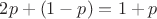 $2p+(1-p)=1+p$