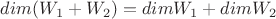 $dim(W_{1}+W_{2})=dimW_{1}+dimW_{2}$ $dim(W_{1}+W_{2})=dimW_{1}+dimW_{2}$