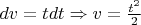 $dv = tdt \Rightarrow v = \frac {t^2}{2}$