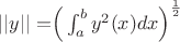 $||y|| = \Bigr( \int_{a}^{b}y^2(x) dx \Bigl)^\frac{1}{2}$