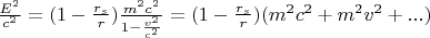 $\frac{E^2}{c^2} =(1-\frac{r_s}{r})\frac{m^2c^2}{1-\frac{v^2}{c^2}} = (1-\frac{r_s}{r})(m^2c^2 + m^2v^2 + ...)$