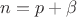$n = p + \beta$