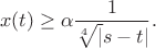 $$x(t) \geq \alpha \frac{1}{\sqrt[4]|s-t|}. $$