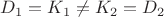 $D_1=K_1\ne K_2=D_2$
