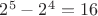 $2^5-2^4=16$