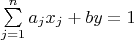 $\sum \limits _{j=1}^n a_j x_j+by=1$