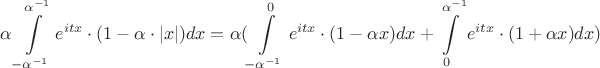 $$
\alpha\int\limits_{-\alpha^{-1}}^{\alpha^{-1}} e^{itx} \cdot (1-\alpha\cdot |x|)dx = \alpha(\int\limits_{-\alpha^{-1}}^0 e^{itx} \cdot (1-\alpha x) dx + \int\limits_0^{\alpha^{-1}} e^{itx}\cdot (1+\alpha x) dx)
$$