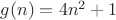 $g(n)=4n^2+1$
