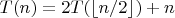 $T(n) = 2T(\lfloor n/2 \rfloor) +n$