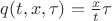 $q(t,x,\tau)=\frac{x}{t}\tau$